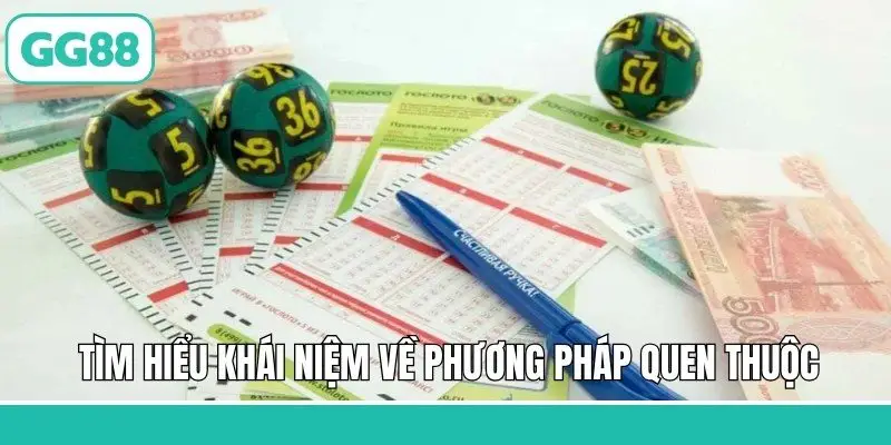 Tìm hiểu khái niệm về phương pháp quen thuộc